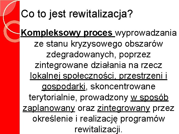 Co to jest rewitalizacja? Kompleksowy proces wyprowadzania ze stanu kryzysowego obszarów zdegradowanych, poprzez zintegrowane