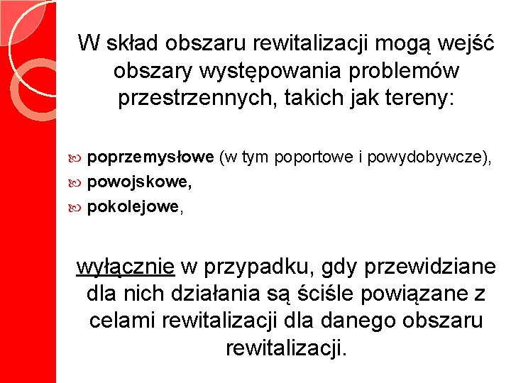 W skład obszaru rewitalizacji mogą wejść obszary występowania problemów przestrzennych, takich jak tereny: poprzemysłowe