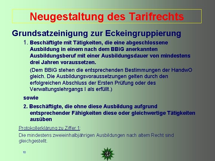 Neugestaltung des Tarifrechts Grundsatzeinigung zur Eckeingruppierung 1. Beschäftigte mit Tätigkeiten, die eine abgeschlossene Ausbildung