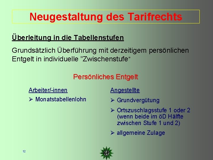 Neugestaltung des Tarifrechts Überleitung in die Tabellenstufen Grundsätzlich Überführung mit derzeitigem persönlichen Entgelt in