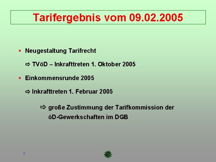 Tarifergebnis vom 09. 02. 2005 Neugestaltung Tarifrecht TVöD – Inkrafttreten 1. Oktober 2005 Einkommensrunde