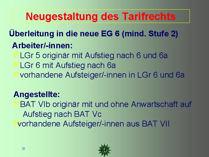 Neugestaltung des Tarifrechts Überleitung in die neue EG 6 (mind. Stufe 2) Arbeiter/-innen: ãLGr