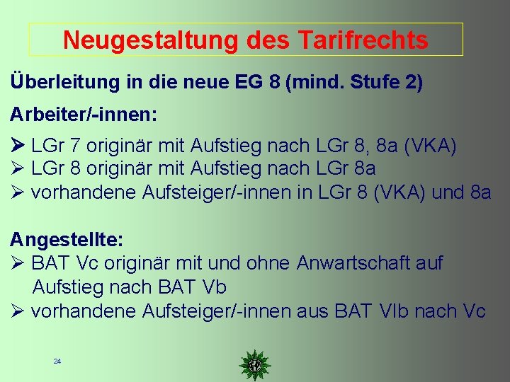 Neugestaltung des Tarifrechts Überleitung in die neue EG 8 (mind. Stufe 2) Arbeiter/-innen: LGr