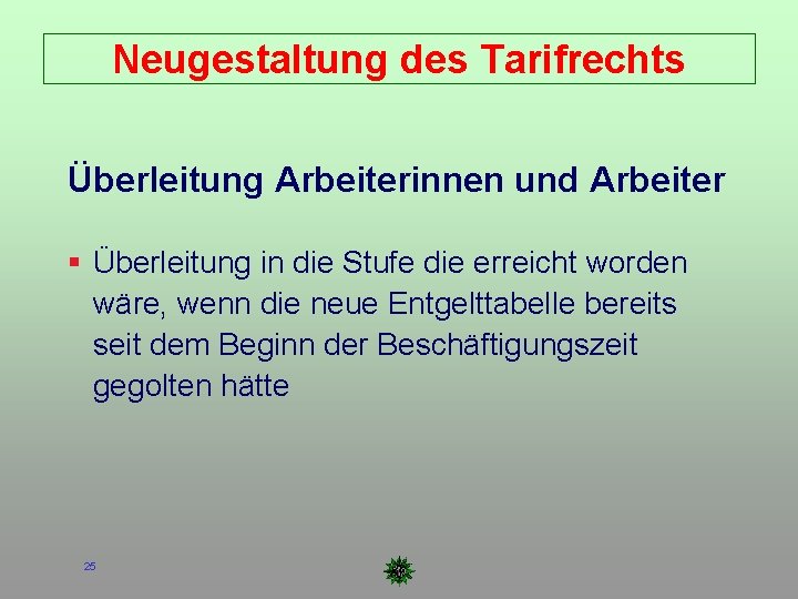 Neugestaltung des Tarifrechts Überleitung Arbeiterinnen und Arbeiter Überleitung in die Stufe die erreicht worden