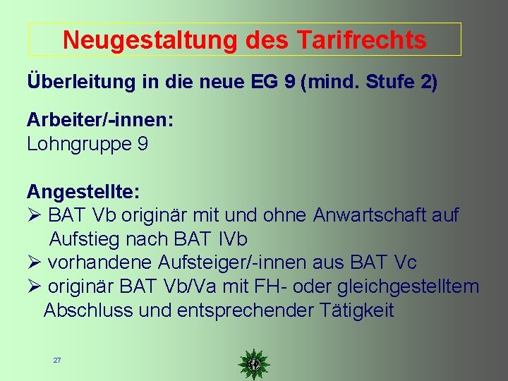 Neugestaltung des Tarifrechts Überleitung in die neue EG 9 (mind. Stufe 2) Arbeiter/-innen: Lohngruppe