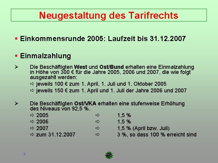 Neugestaltung des Tarifrechts Einkommensrunde 2005: Laufzeit bis 31. 12. 2007 Einmalzahlung Die Beschäftigten West