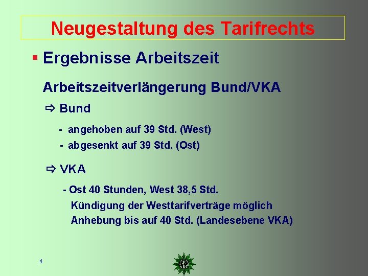 Neugestaltung des Tarifrechts Ergebnisse Arbeitszeitverlängerung Bund/VKA Bund - angehoben auf 39 Std. (West) -