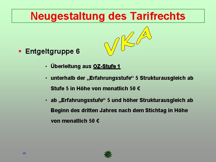 Neugestaltung des Tarifrechts Entgeltgruppe 6 • Überleitung aus OZ-Stufe 1 • unterhalb der „Erfahrungsstufe“