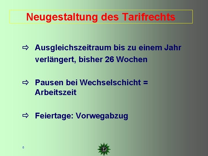 Neugestaltung des Tarifrechts Ausgleichszeitraum bis zu einem Jahr verlängert, bisher 26 Wochen Pausen bei