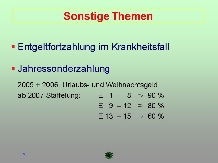 Sonstige Themen Entgeltfortzahlung im Krankheitsfall Jahressonderzahlung 2005 + 2006: Urlaubs- und Weihnachtsgeld ab 2007