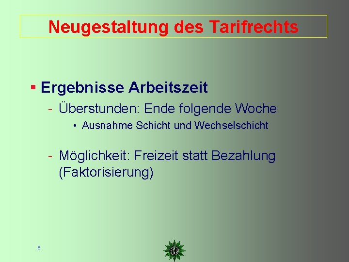 Neugestaltung des Tarifrechts Ergebnisse Arbeitszeit - Überstunden: Ende folgende Woche • Ausnahme Schicht und