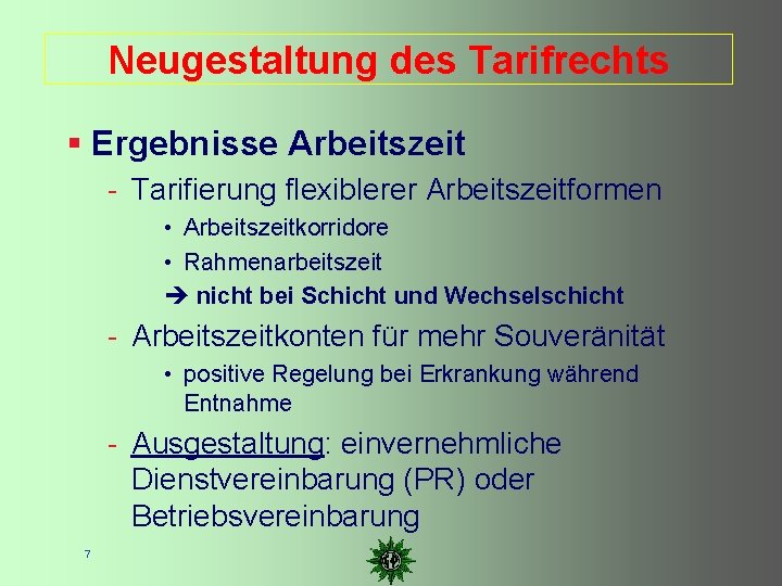 Neugestaltung des Tarifrechts Ergebnisse Arbeitszeit - Tarifierung flexiblerer Arbeitszeitformen • Arbeitszeitkorridore • Rahmenarbeitszeit nicht