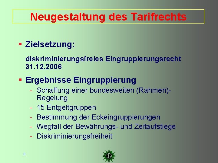 Neugestaltung des Tarifrechts Zielsetzung: diskriminierungsfreies Eingruppierungsrecht 31. 12. 2006 Ergebnisse Eingruppierung - Schaffung einer