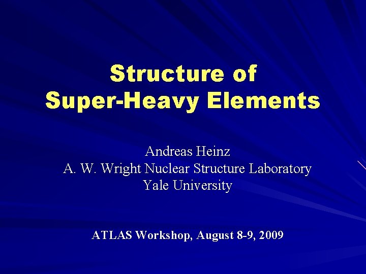 Structure of SuperHeavy Elements Andreas Heinz A W