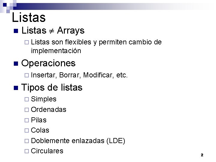 Listas n Listas Arrays ¨ Listas son flexibles y permiten cambio de implementación n