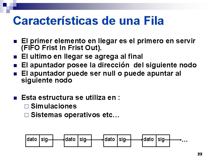 Características de una Fila n n n El primer elemento en llegar es el