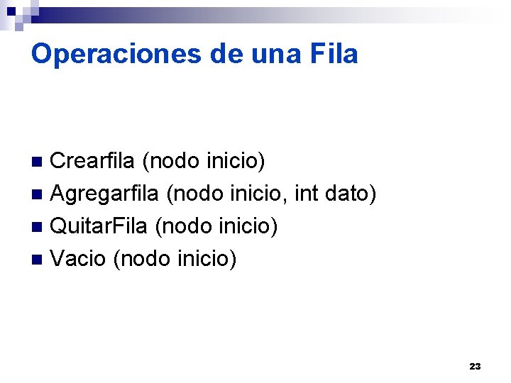 Operaciones de una Fila Crearfila (nodo inicio) n Agregarfila (nodo inicio, int dato) n