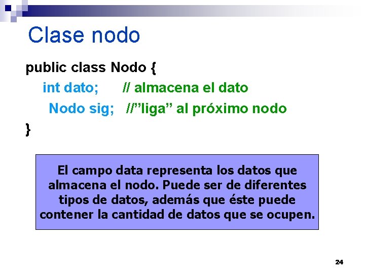Clase nodo public class Nodo { int dato; // almacena el dato Nodo sig;