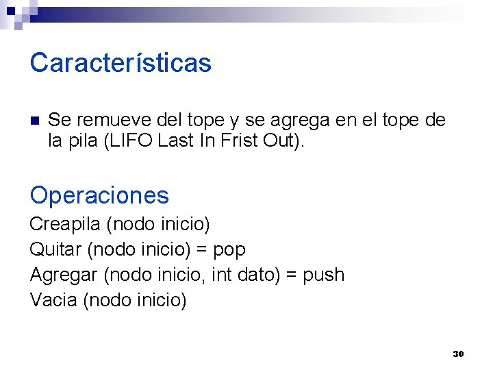 Características n Se remueve del tope y se agrega en el tope de la