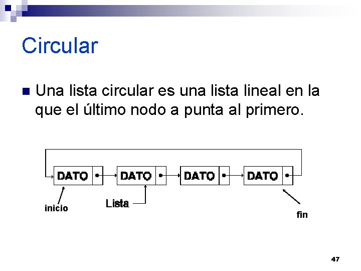 Circular n Una lista circular es una lista lineal en la que el último