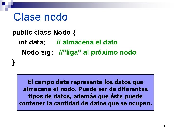 Clase nodo public class Nodo { int data; // almacena el dato Nodo sig;