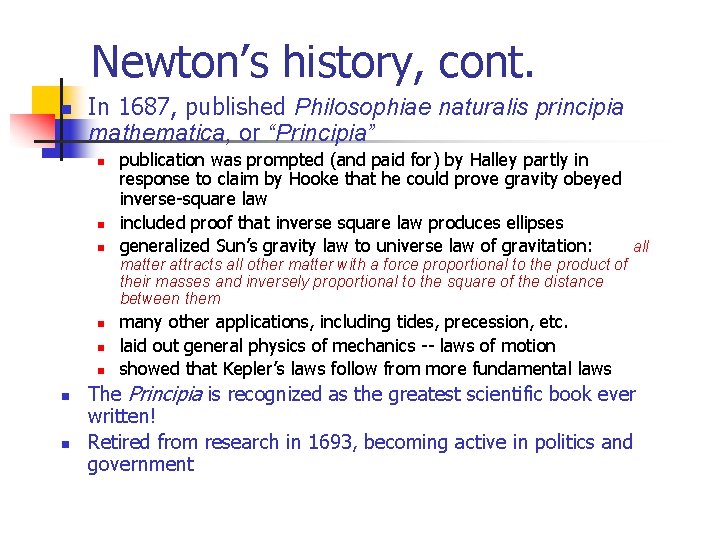 Newton’s history, cont. n In 1687, published Philosophiae naturalis principia mathematica, or “Principia” n