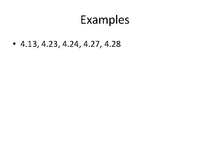 Examples • 4. 13, 4. 24, 4. 27, 4. 28 