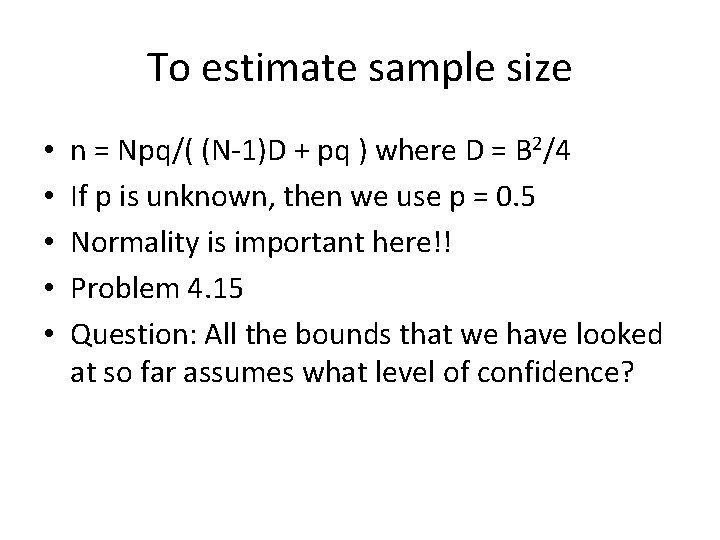 To estimate sample size • • • n = Npq/( (N-1)D + pq )