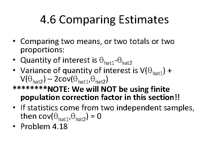 4. 6 Comparing Estimates • Comparing two means, or two totals or two proportions: