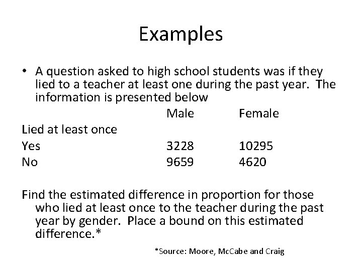 Examples • A question asked to high school students was if they lied to