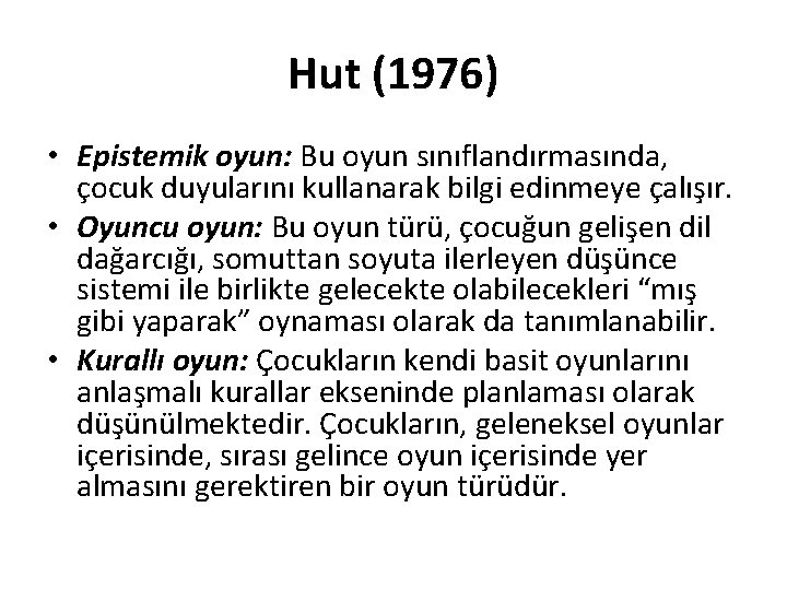 Hut (1976) • Epistemik oyun: Bu oyun sınıflandırmasında, çocuk duyularını kullanarak bilgi edinmeye çalışır.