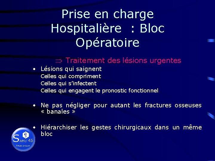Prise en charge Hospitalière : Bloc Opératoire Þ Traitement des lésions urgentes • Lésions