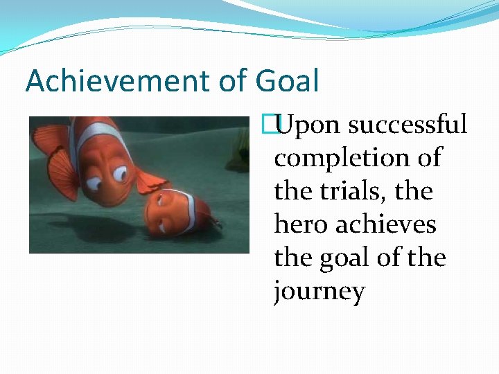 Achievement of Goal �Upon successful completion of the trials, the hero achieves the goal