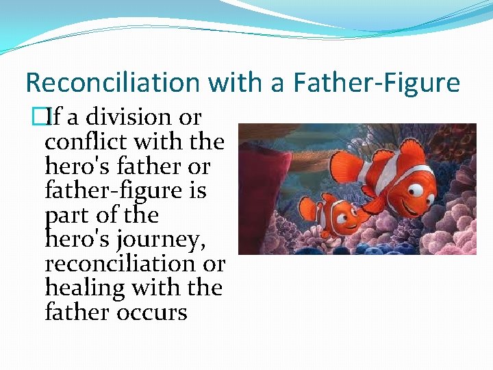Reconciliation with a Father-Figure �If a division or conflict with the hero's father or