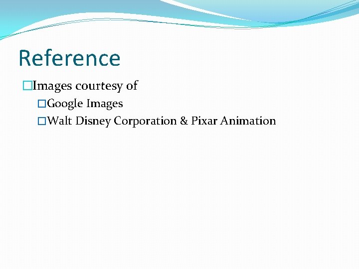 Reference �Images courtesy of �Google Images �Walt Disney Corporation & Pixar Animation 