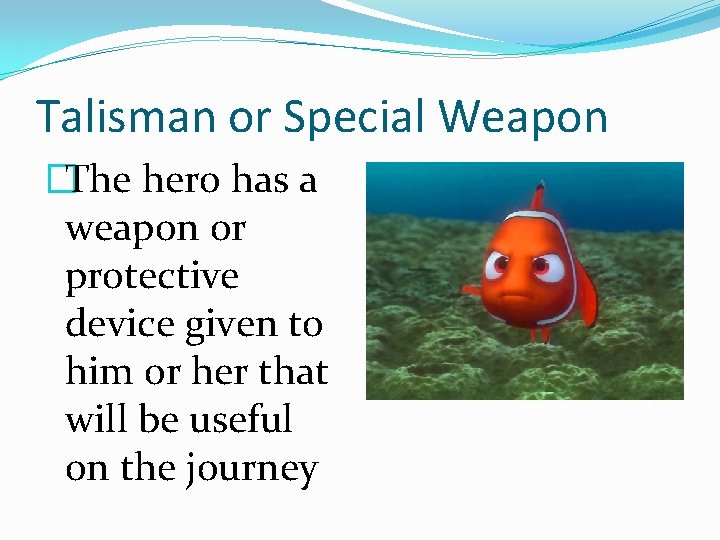 Talisman or Special Weapon �The hero has a weapon or protective device given to