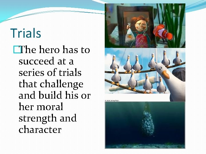 Trials �The hero has to succeed at a series of trials that challenge and