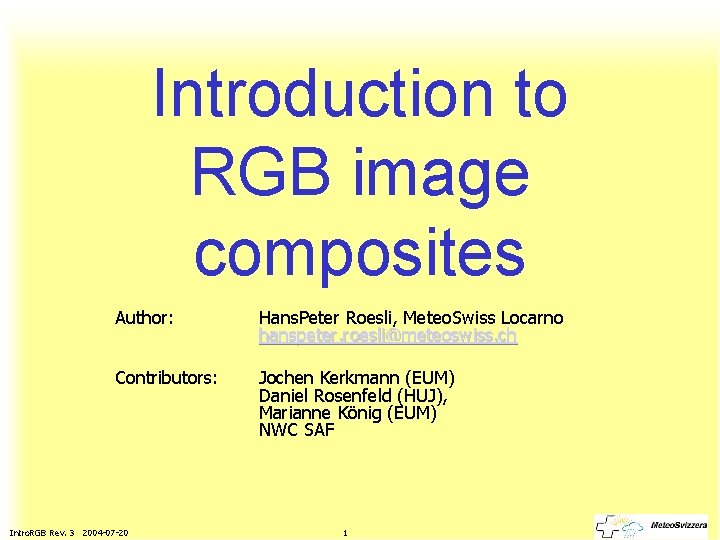 Introduction to RGB image composites Author: Hans. Peter Roesli, Meteo. Swiss Locarno hanspeter. roesli@meteoswiss.