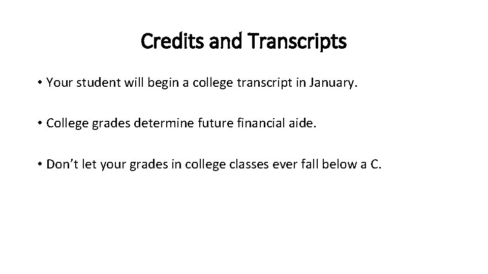 Credits and Transcripts • Your student will begin a college transcript in January. •