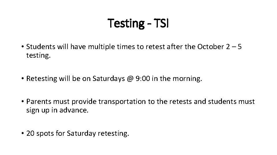 Testing - TSI • Students will have multiple times to retest after the October