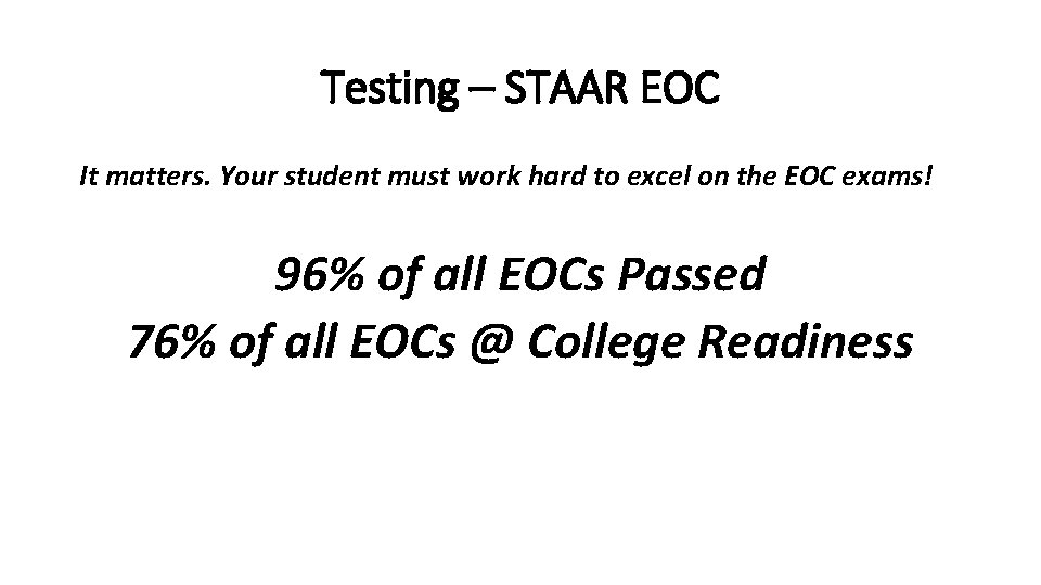 Testing – STAAR EOC It matters. Your student must work hard to excel on
