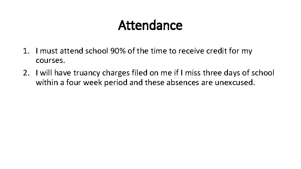 Attendance 1. I must attend school 90% of the time to receive credit for