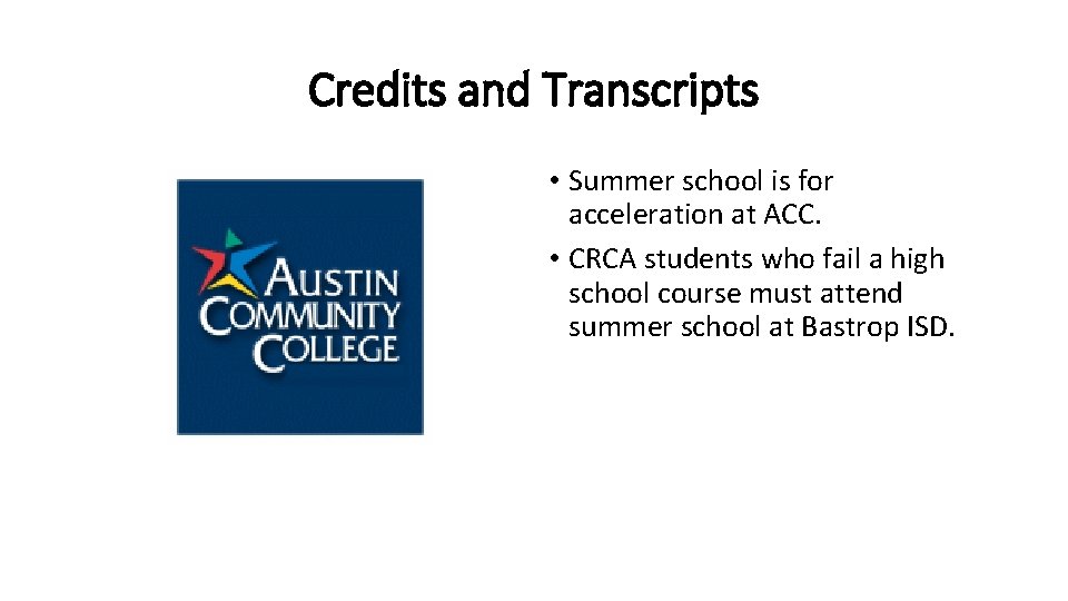 Credits and Transcripts • Summer school is for acceleration at ACC. • CRCA students