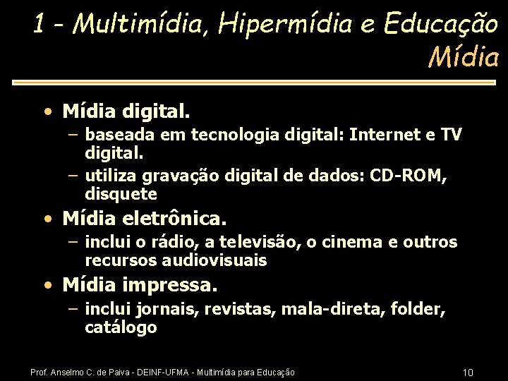 1 - Multimídia, Hipermídia e Educação Mídia • Mídia digital. – baseada em tecnologia