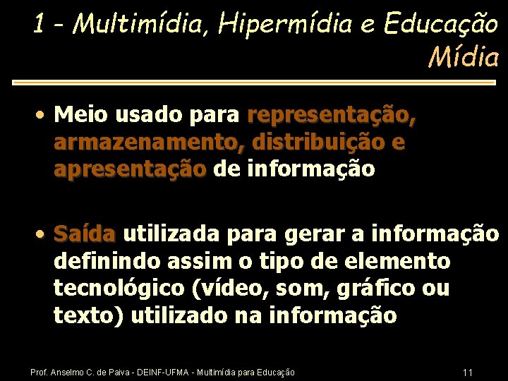 1 - Multimídia, Hipermídia e Educação Mídia • Meio usado para representação, armazenamento, distribuição