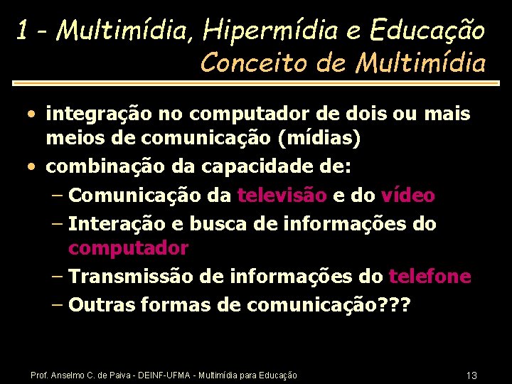 1 - Multimídia, Hipermídia e Educação Conceito de Multimídia • integração no computador de