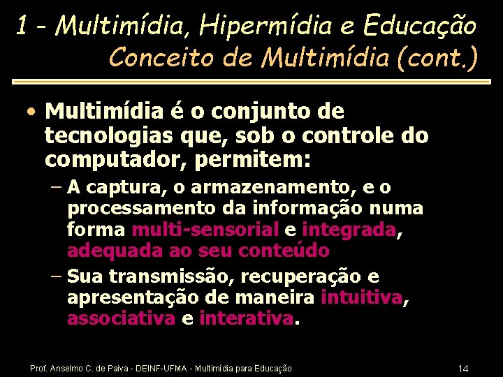 1 - Multimídia, Hipermídia e Educação Conceito de Multimídia (cont. ) • Multimídia é