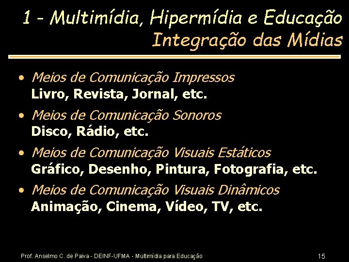 1 - Multimídia, Hipermídia e Educação Integração das Mídias • Meios de Comunicação Impressos