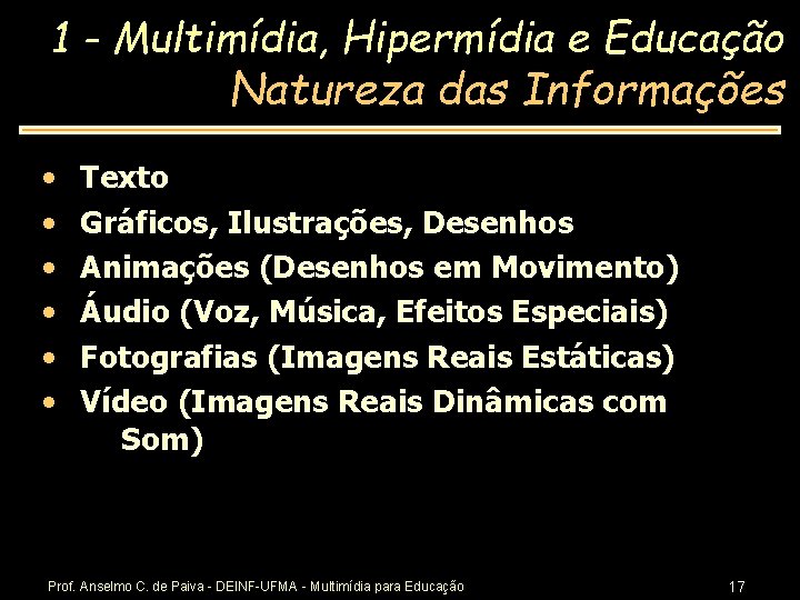 1 - Multimídia, Hipermídia e Educação Natureza das Informações • • • Texto Gráficos,