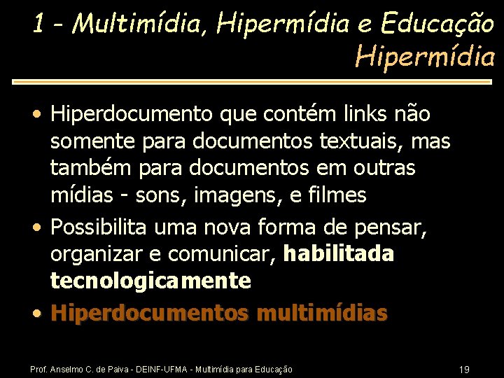 1 - Multimídia, Hipermídia e Educação Hipermídia • Hiperdocumento que contém links não somente